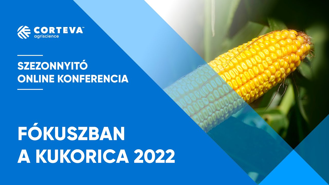 Fókuszban a Kukorica 2022 - Corteva Agriscience™ Szezonnyitó Online Konferencia Sorozat